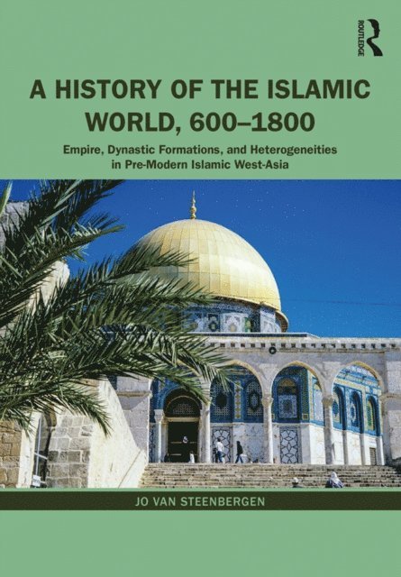 Jo Van Steenbergen - History of the Islamic World, 600-1800, E-bok