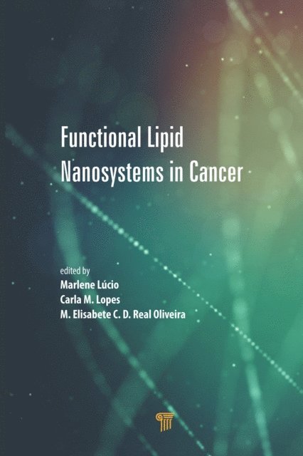 Maria Elisabete C.D. Real Oliveira, Carla M. Lopes, Marlene Lucio - Functional Lipid Nanosystems in Cancer, E-bok