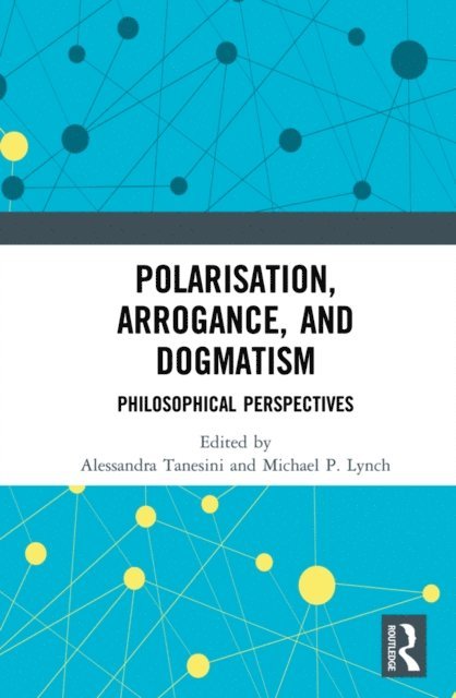 Michael P. Lynch, Alessandra Tanesini - Polarisation, Arrogance, and Dogmatism, E-bok