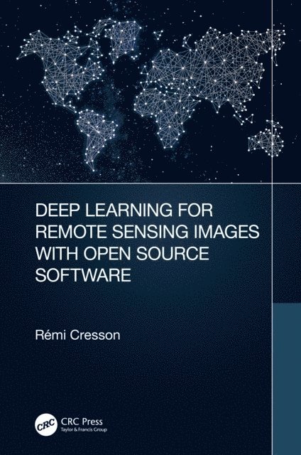 Remi Cresson - Deep Learning for Remote Sensing Images with Open Source Software, E-bok