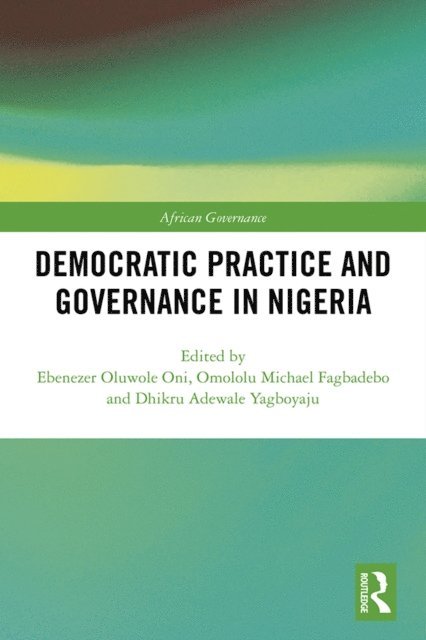 Dhikru Adewale Yagboyaju, Omololu Michael Fagbadebo, Ebenezer Oluwole Oni - Democratic Practice and Governance in Nigeria, E-bok