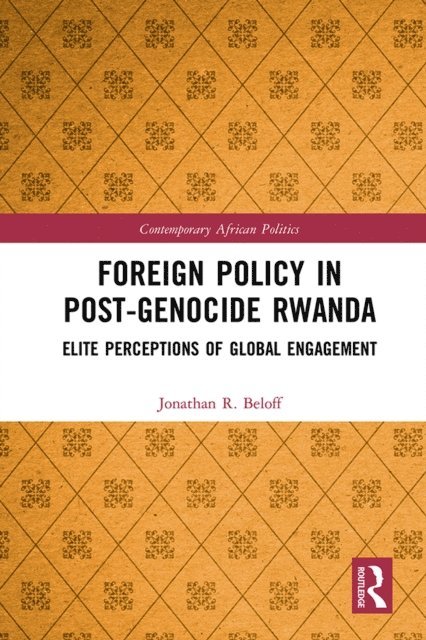 Jonathan R. Beloff - Foreign Policy in Post-Genocide Rwanda, E-bok