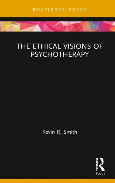Kevin Smith - Ethical Visions of Psychotherapy, E-bok