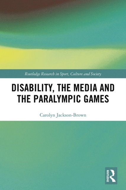 Carolyn Jackson-Brown - Disability, the Media and the Paralympic Games, E-bok