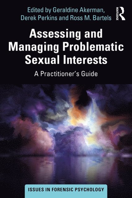 Ross Bartels, Derek Perkins, Geraldine Akerman - Assessing and Managing Problematic Sexual Interests, E-bok