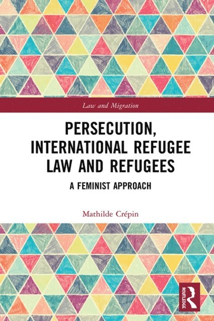 Mathilde Crepin - Persecution, International Refugee Law and Refugees, E-bok