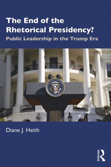 Diane Heith - End of the Rhetorical Presidency?, E-bok