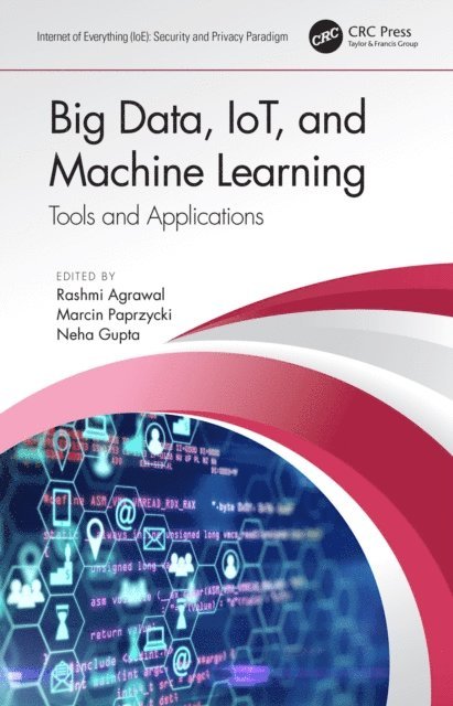Neha Gupta, Marcin Paprzycki, Rashmi Agrawal - Big Data, IoT, and Machine Learning, E-bok