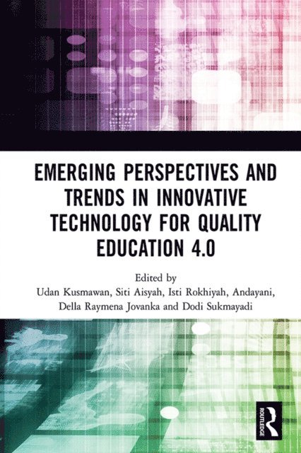 Dodi Sukmayadi, Della Raymena Jovanka, Andayani, Isti Rokhiyah, Siti Aisyah, Udan Kusmawan - Emerging Perspectives and Trends in Innovative Technology for Quality Education 4.0, E-bok