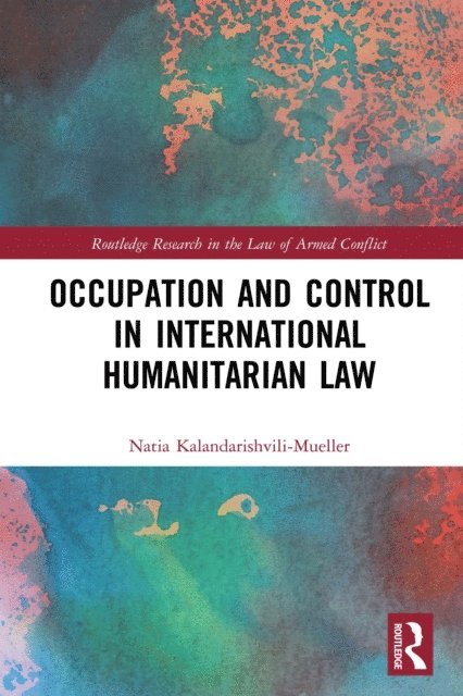 Natia Kalandarishvili-Mueller - Occupation and Control in International Humanitarian Law, E-bok