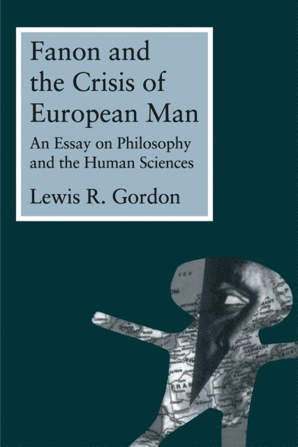 Lewis Gordon - Fanon and the Crisis of European Man, E-bok