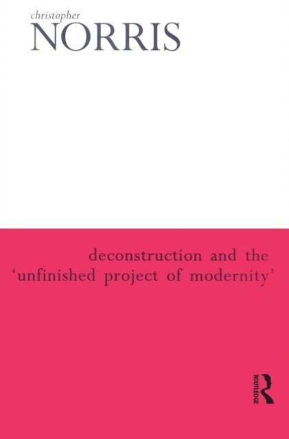 Christopher Norris - Deconstruction and the 'Unfinished Project of Modernity', E-bok