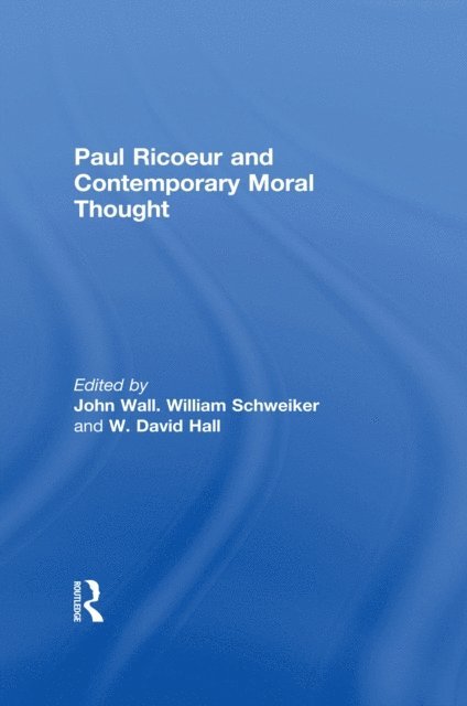 David Hall, John Wall, William Schweiker - Paul Ricoeur and Contemporary Moral Thought, E-bok