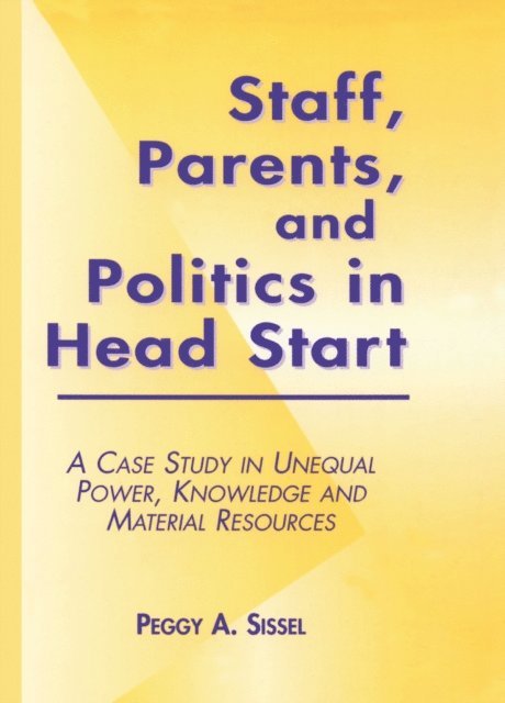 Peggy A. Sissel - Staff, Parents and Politics in Head Start, E-bok
