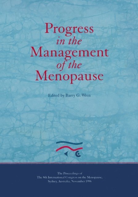 B.G. Wren - Progress in the Management of the Menopause: Proceedings of the 8th International Congress on the Menopause, Sydney, Australia, E-bok