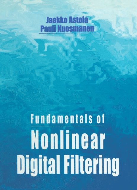 Pauli Kuosmanen, Jaakko Astola - Fundamentals of Nonlinear Digital Filtering, E-bok