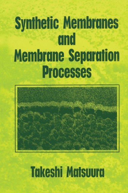 Takeshi Matsuura - Synthetic Membranes and Membrane Separation Processes, E-bok