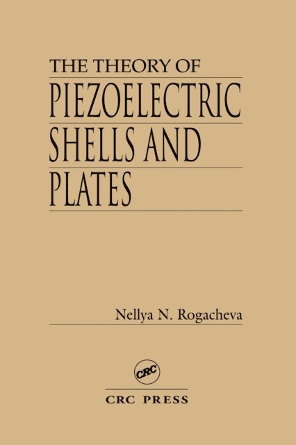 Nellya N. Rogacheva - Theory of Piezoelectric Shells and Plates, E-bok