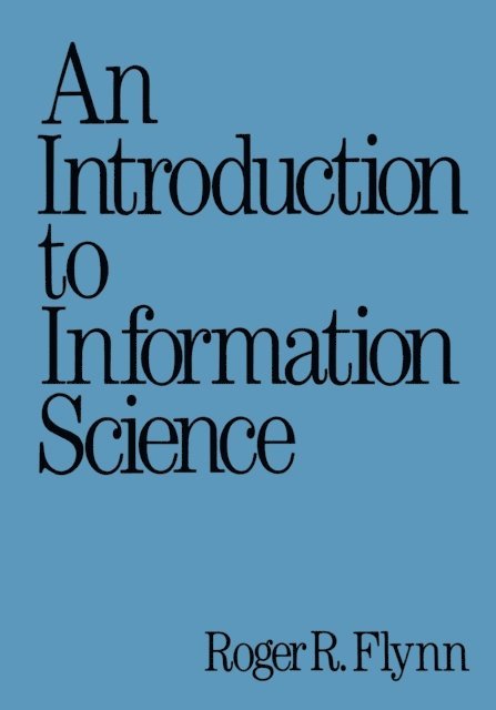 Roger Flynn - Introduction to Information Science, E-bok