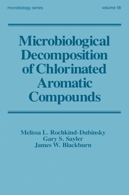 James W. Blackburn, Gary S. Sayler, Melissa L. Rochkind-Dubins - Microbiological Decomposition of Chlorinated Aromatic Compounds, E-bok