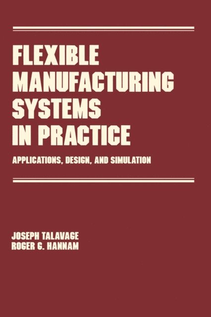 Joseph Talavage - Flexible Manufacturing Systems in Practice, E-bok