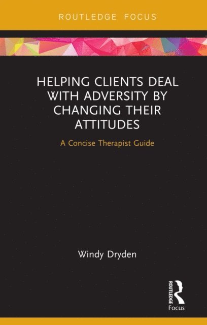 Windy Dryden - Helping Clients Deal with Adversity by Changing their Attitudes, E-bok