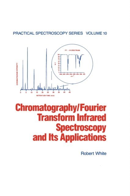 Robert White - Chromatography/Fourier Transform Infrared Spectroscopy and its Applications, E-bok