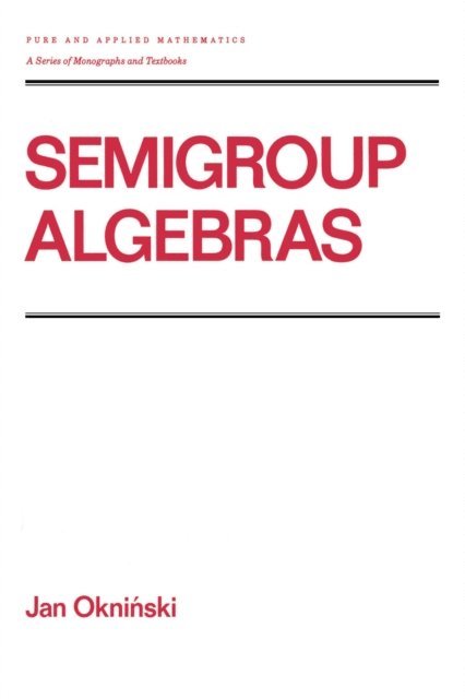Jan Okninski - Semigroup Algebras, E-bok