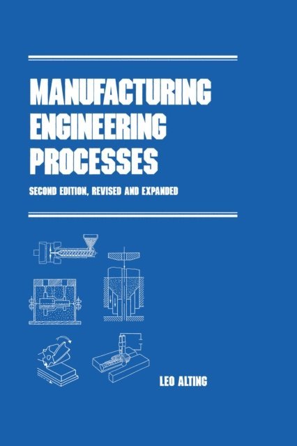 Alting - Manufacturing Engineering Processes, Second Edition,, E-bok