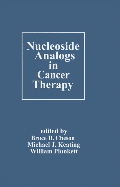 William Plunkett, Michael J. Keating, Bruce D. Cheson - Nucleoside Analogs in Cancer Therapy, E-bok