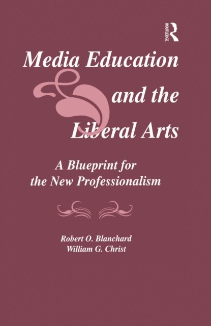 William G. Christ, Robert O. Blanchard - Media Education and the Liberal Arts, E-bok