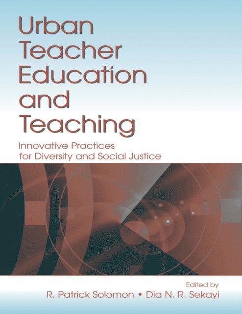 Dia N. R. Sekayi, R. Patrick Solomon - Urban Teacher Education and Teaching, E-bok
