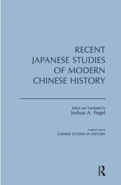 Joshua A. Fogel - Recent Japanese Studies of Modern Chinese History: v. 1, E-bok