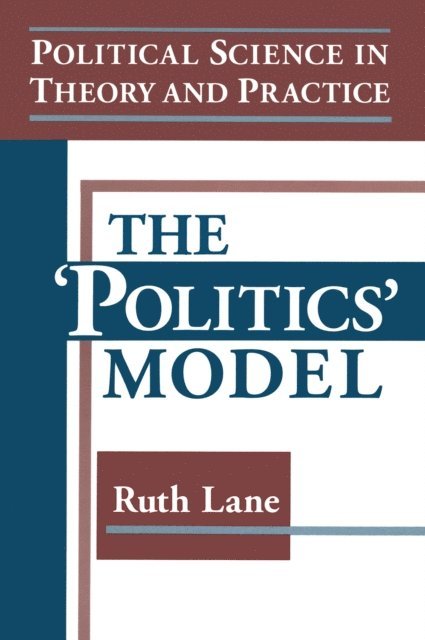 Kris E Lane - Political Science in Theory and Practice: The Politics Model, E-bok