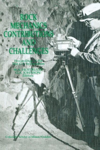 G.A. Johnson, W. Hustrulid - Rock Mechanics Contributions and Challenges, E-bok