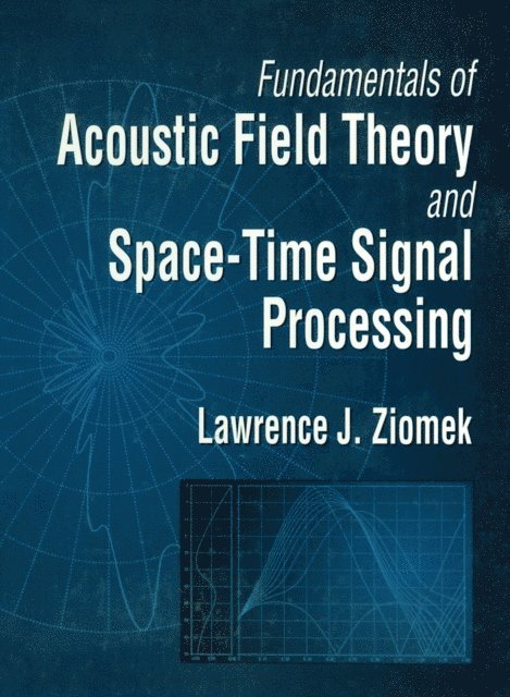 Lawrence Ziomek - Fundamentals of Acoustic Field Theory and Space-Time Signal Processing, E-bok