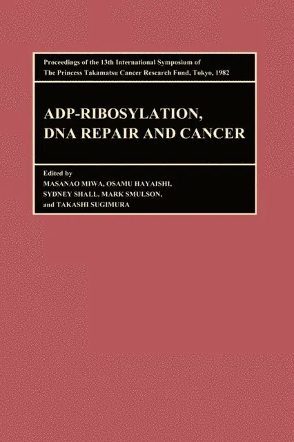 Smulson, Shall, Hayaishi, Miwa, Sugimura - Proceedings of the International Symposia of the Princess Takamatsu Cancer Research Fund, Volume 13 ADP-Ribosylation, DNA Repair and Cancer, E-bok. Tillgänglighet: Lägg i varukorg