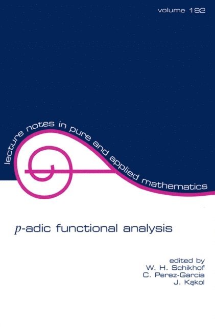 Jerzy Kakol, C. Perez-Garcia, W.H. Schikhof - p-adic Functional Analysis, E-bok