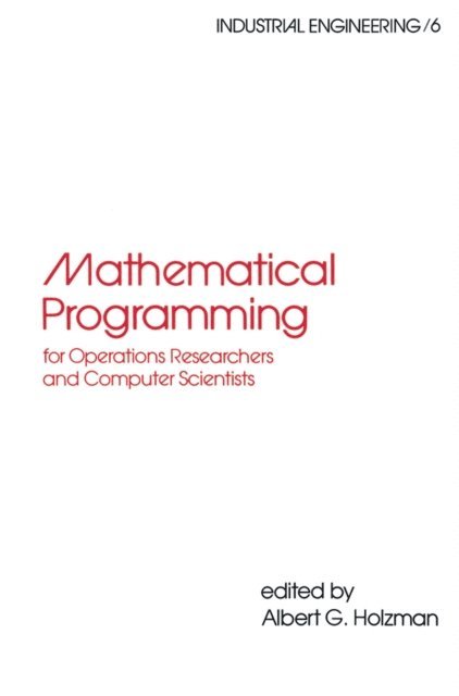 Albert G. Holzman - Mathematical Programming for Operations Researchers and Computer Scientists, E-bok