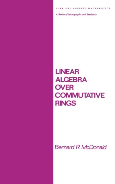 Bernard R. McDonald - Linear Algebra over Commutative Rings, E-bok