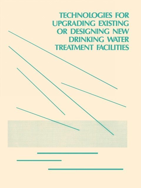 Us Epa - Technologies for Upgrading Existing or Designing New Drinking Water, E-bok
