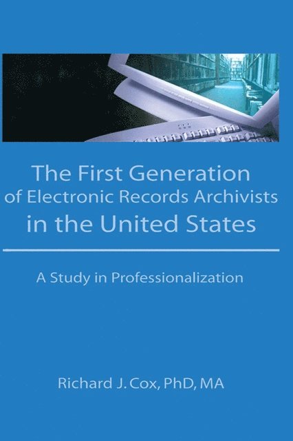 Richard Cox - First Generation of Electronic Records Archivists in the United States, E-bok