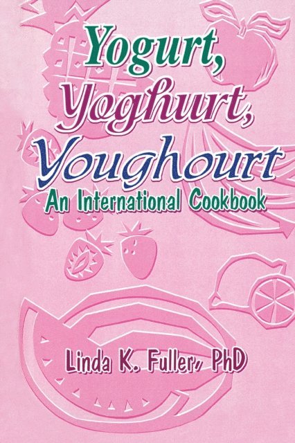 Linda K Fuller - Yogurt, Yoghurt, Youghourt, E-bok