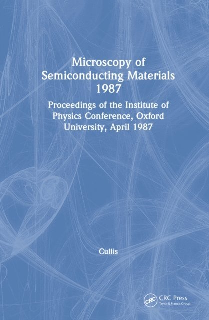 A.G. Cullis - Microscopy of Semiconducting Materials 1987, Proceedings of the Institute of Physics Conference, Oxford University, April 1987, E-bok
