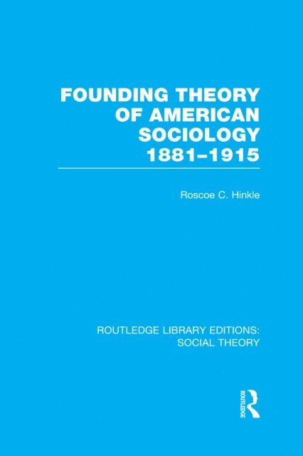 Roscoe C. Hinkle - Founding Theory of American Sociology, 1881-1915 (RLE Social Theory), E-bok