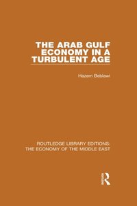 Arab Gulf Economy in a Turbulent Age (RLE Economy of Middle East)