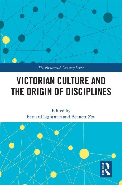 Bennett Zon, Bernard Lightman - Victorian Culture and the Origin of Disciplines, E-bok