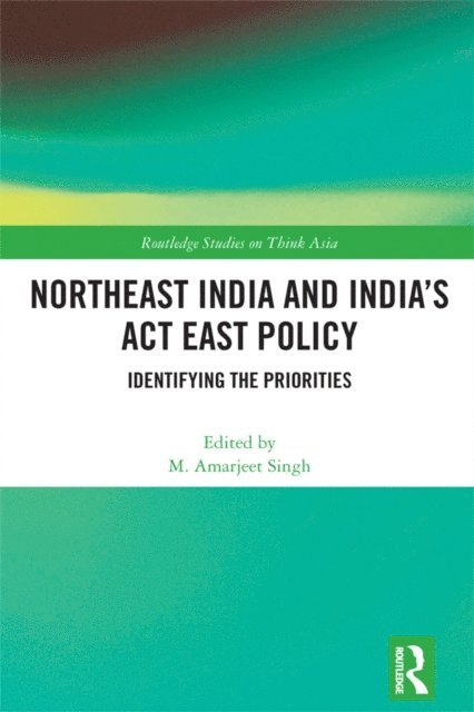 M. Amarjeet Singh - Northeast India and India's Act East Policy, E-bok