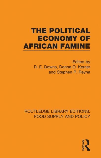 Stephen P. Reyna, Donna O. Kerner, R. E. Downs - Political Economy of African Famine, E-bok