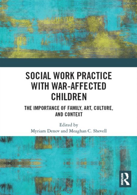 Meaghan C. Shevell, Myriam Denov - Social Work Practice with War-Affected Children, E-bok